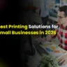 Best Printing Solutions for Small Businesses in 2026