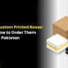 How To Order Custom Printed Boxes In Pakistan