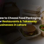 How to Choose Food Packaging for Restaurants & Takeaway Businesses in Lahore?