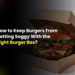 How to keep burgers from getting soggy with the right custom boxes